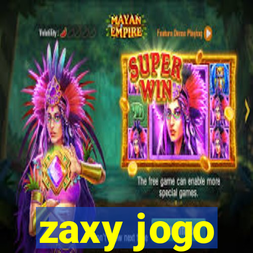zaxy jogo